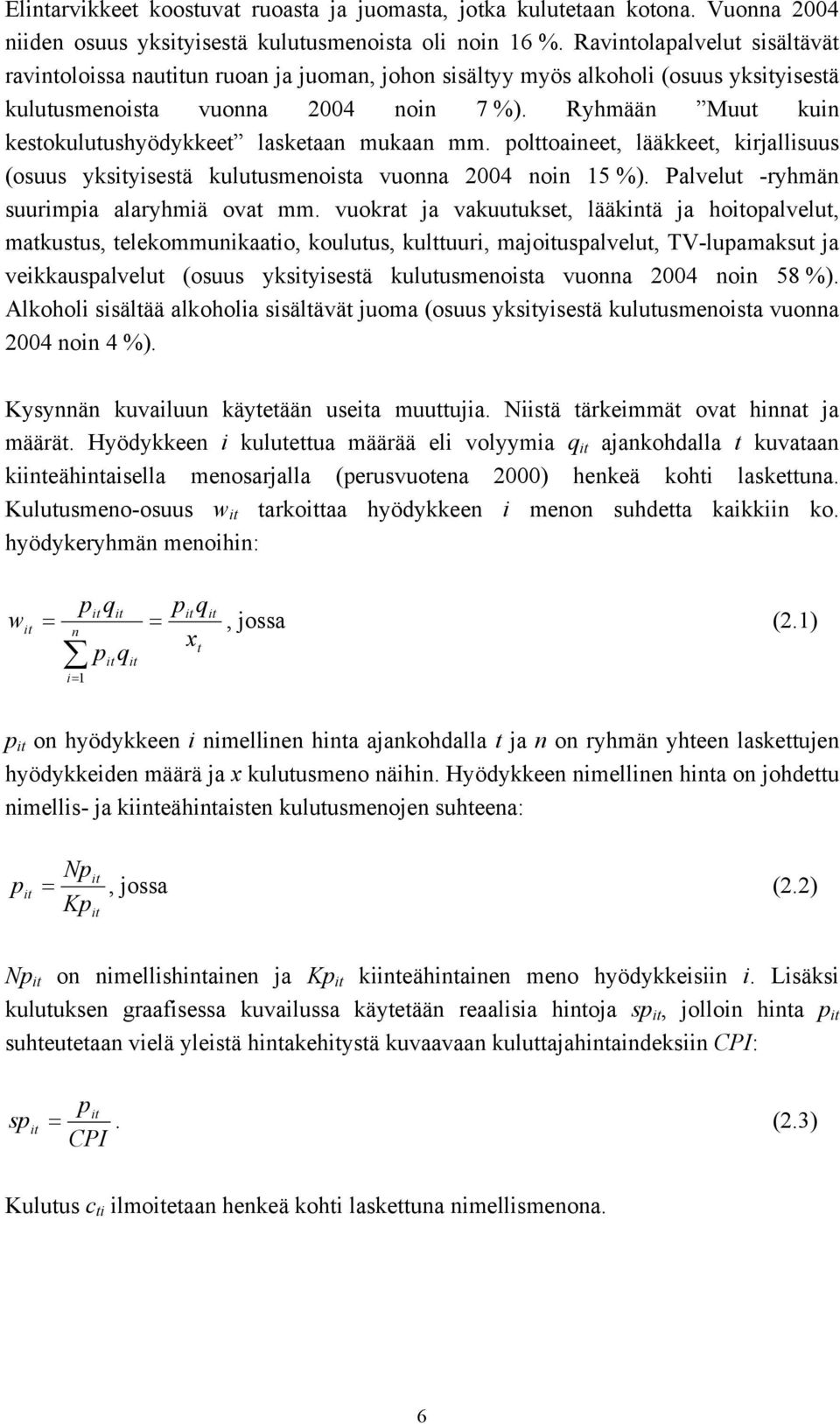 polttoaeet, lääkkeet, krjallsuus (osuus ykstysestä kulutusmeosta vuoa 2004 o 15 %). Palvelut -ryhmä suurmpa alaryhmä ovat mm.