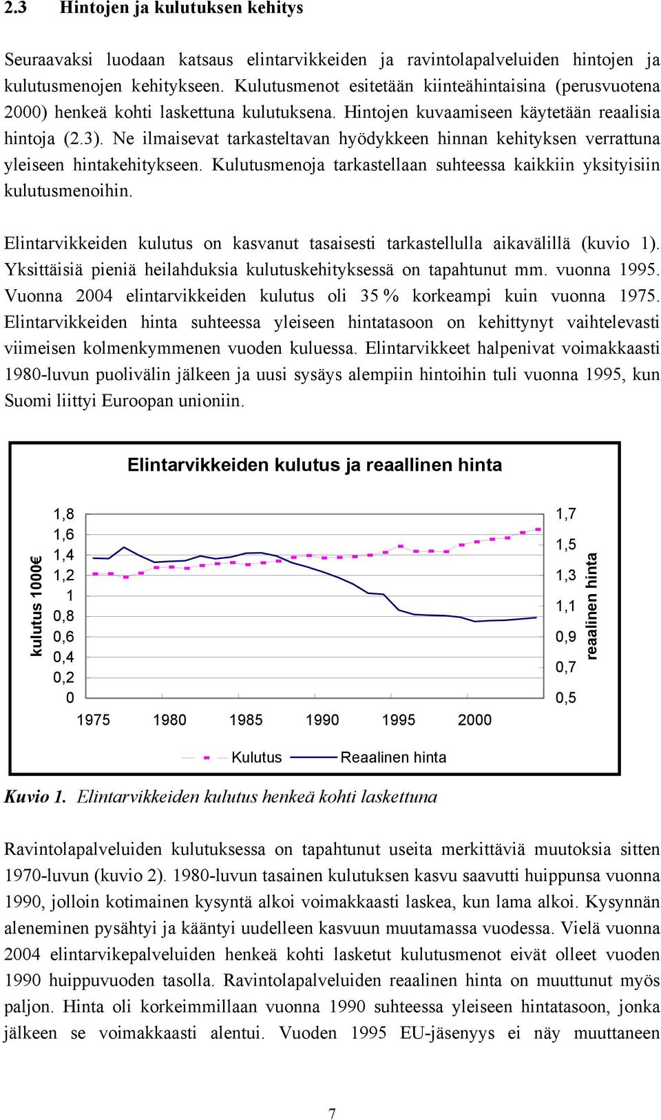 Ne lmasevat tarkasteltava hyödykkee ha kehtykse verrattua ylesee htakehtyksee. Kulutusmeoja tarkastellaa suhteessa kakk ykstys kulutusmeoh.