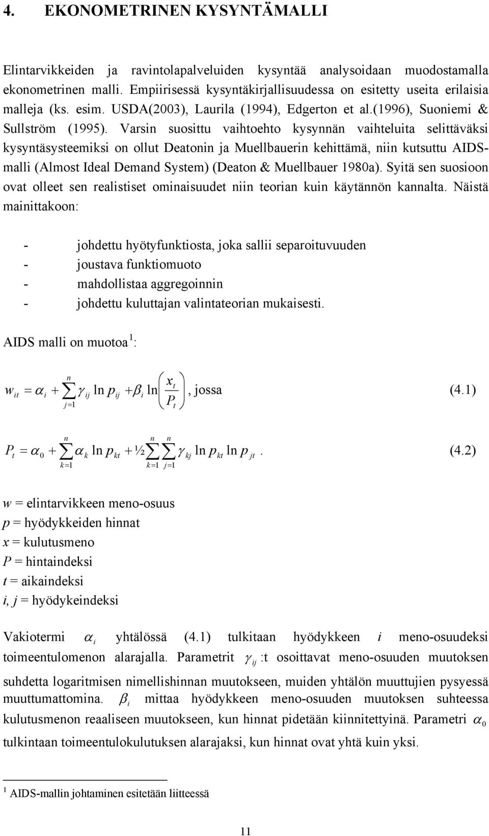 Vars suosttu vahtoehto kysyä vahteluta selttäväks kysytäsysteemks o ollut Deato ja Muellbauer kehttämä, kutsuttu AIDSmall (Almost Ideal Demad System) (Deato & Muellbauer 1980a).