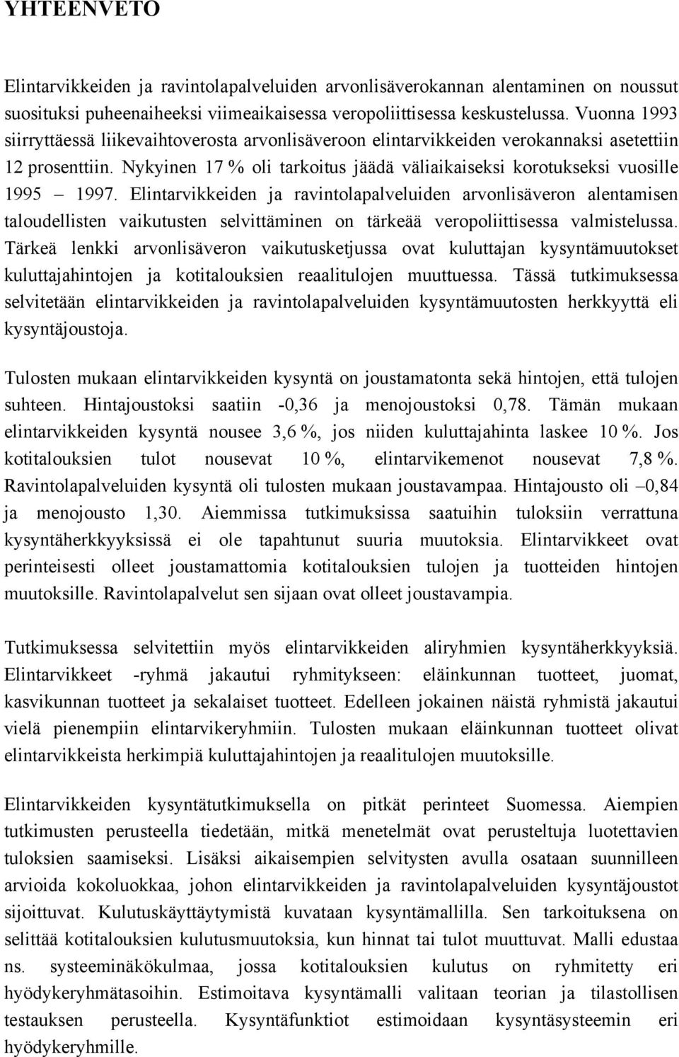 Eltarvkkede ja ravtolapalvelude arvolsävero aletamse taloudellste vakutuste selvttäme o tärkeää veropolttsessa valmstelussa.