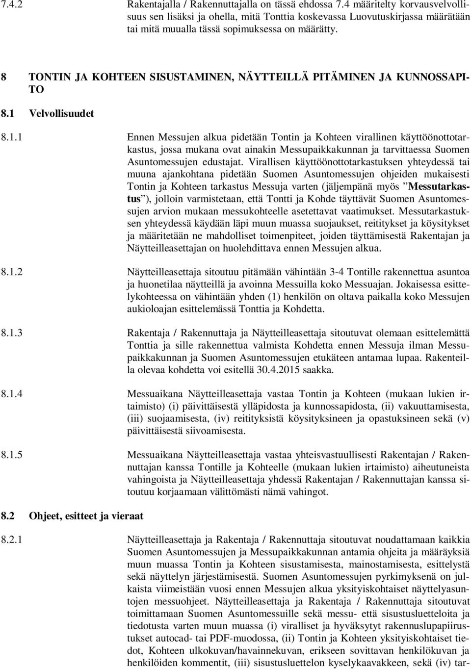 8 TONTIN JA KOHTEEN SISUSTAMINEN, NÄYTTEILLÄ PITÄMINEN JA KUNNOSSAPI- TO 8.1 