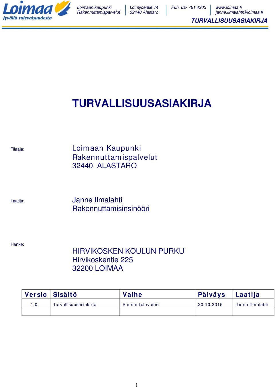 KOULUN PURKU Hirvikoskentie 225 32200 LOIMAA Versio Sisältö Vaihe