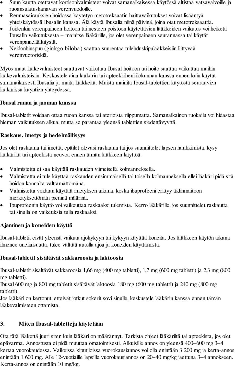 Joidenkin verenpaineen hoitoon tai nesteen poistoon käytettävien lääkkeiden vaikutus voi heiketä Ibusalin vaikutuksesta mainitse lääkärille, jos olet verenpaineen seurannassa tai käytät