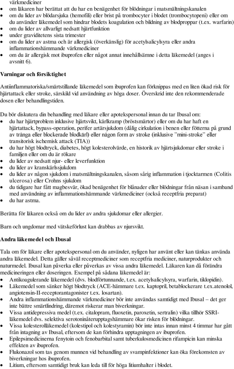 warfarin) om du lider av allvarligt nedsatt hjärtfunktion under graviditetens sista trimester om du lider av astma och är allergisk (överkänslig) för acetylsalicylsyra eller andra