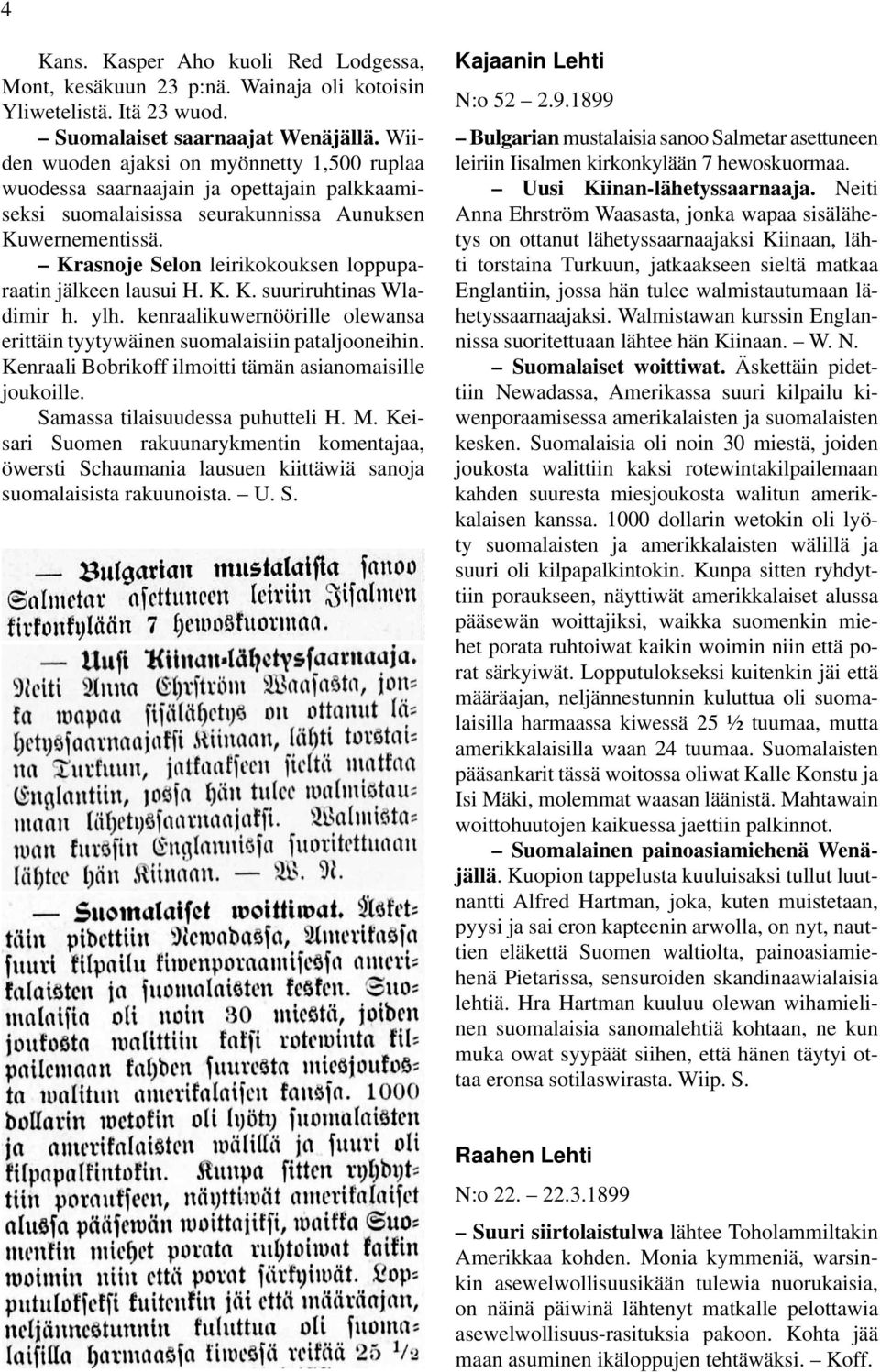 Krasnoje Selon leirikokouksen loppuparaatin jälkeen lausui H. K. K. suuriruhtinas Wladimir h. ylh. kenraalikuwernöörille olewansa erittäin tyytywäinen suomalaisiin pataljooneihin.