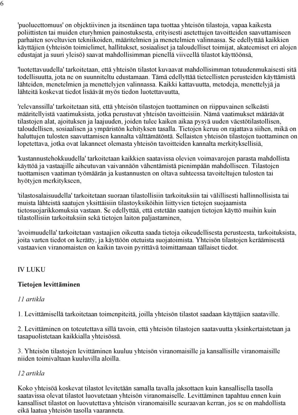 Se edellyttää kaikkien käyttäjien (yhteisön toimielimet, hallitukset, sosiaaliset ja taloudelliset toimijat, akateemiset eri alojen edustajat ja suuri yleisö) saavat mahdollisimman pienellä viiveellä