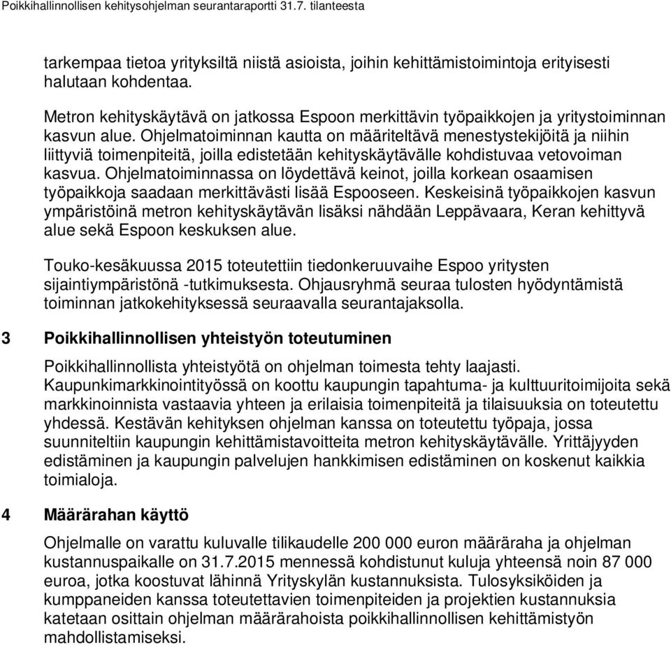 Ohjelmatoiminnan kautta on määriteltävä menestystekijöitä ja niihin liittyviä toimenpiteitä, joilla edistetään kehityskäytävälle kohdistuvaa vetovoiman kasvua.