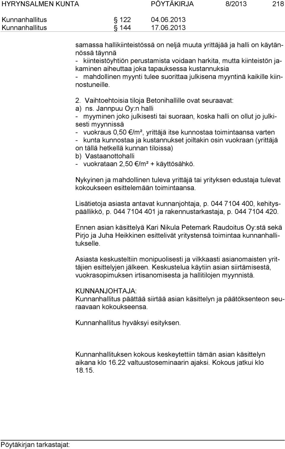 2013 sa mas sa hallikiinteistössä on neljä muuta yrittäjää ja halli on käy tännös sä täynnä - kiinteistöyhtiön perustamista voidaan harkita, mutta kiinteistön jaka minen aiheuttaa joka tapauksessa