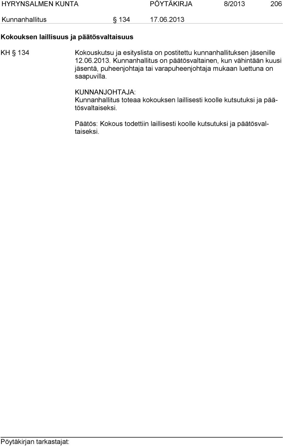 2013 Kokouksen laillisuus ja päätösvaltaisuus KH 134 Kokouskutsu ja esityslista on postitettu kunnanhallituksen jäsenille 12.