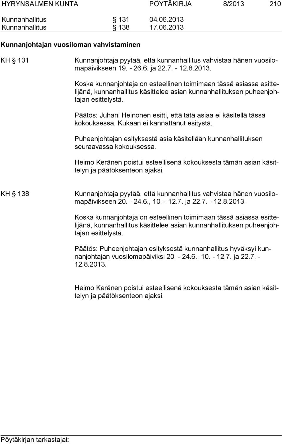 Päätös: Juhani Heinonen esitti, että tätä asiaa ei käsitellä tässä kokouksessa. Kukaan ei kannattanut esitystä.