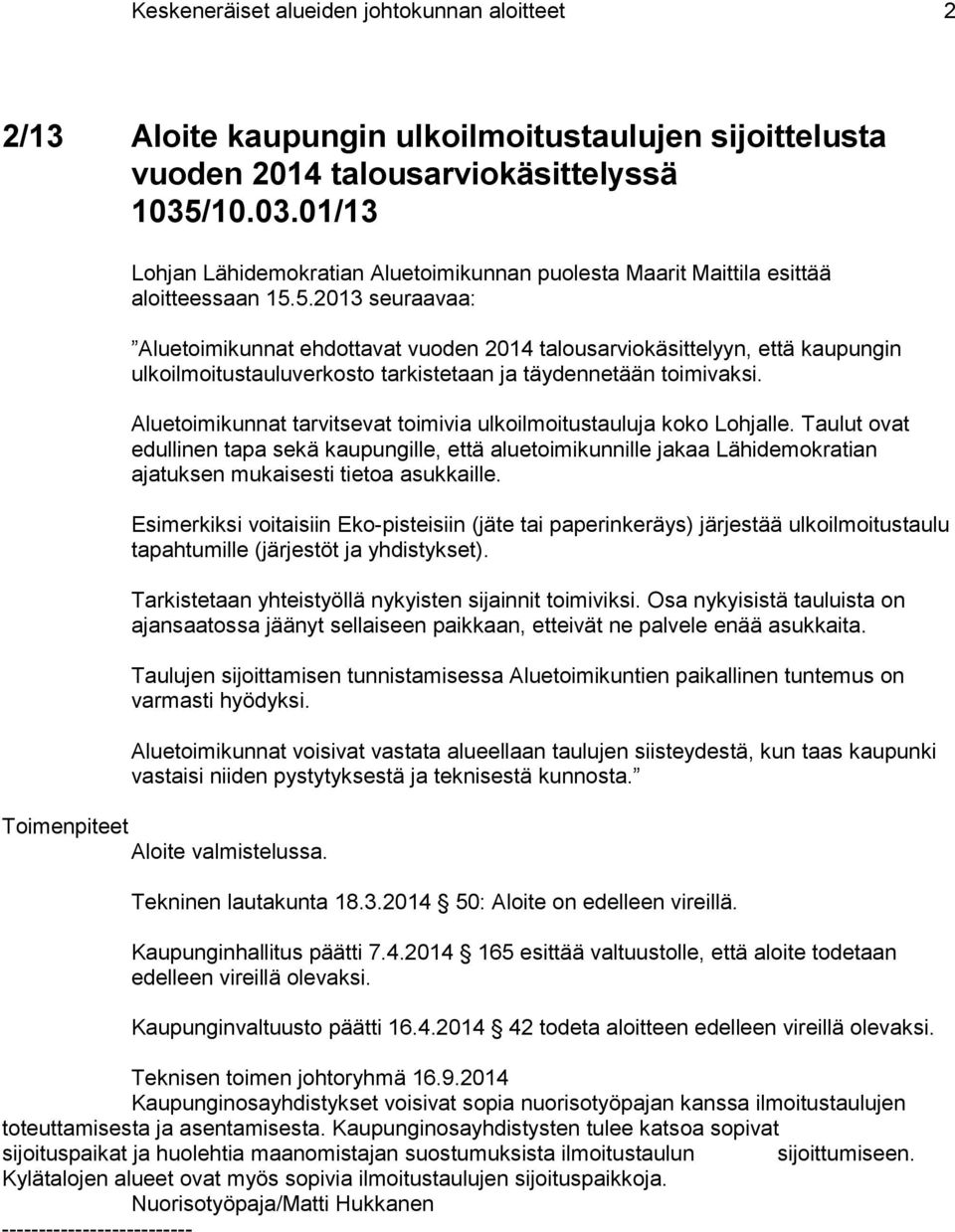 5.2013 seuraavaa: Aluetoimikunnat ehdottavat vuoden 2014 talousarviokäsittelyyn, että kaupungin ulkoilmoitustauluverkosto tarkistetaan ja täydennetään toimivaksi.