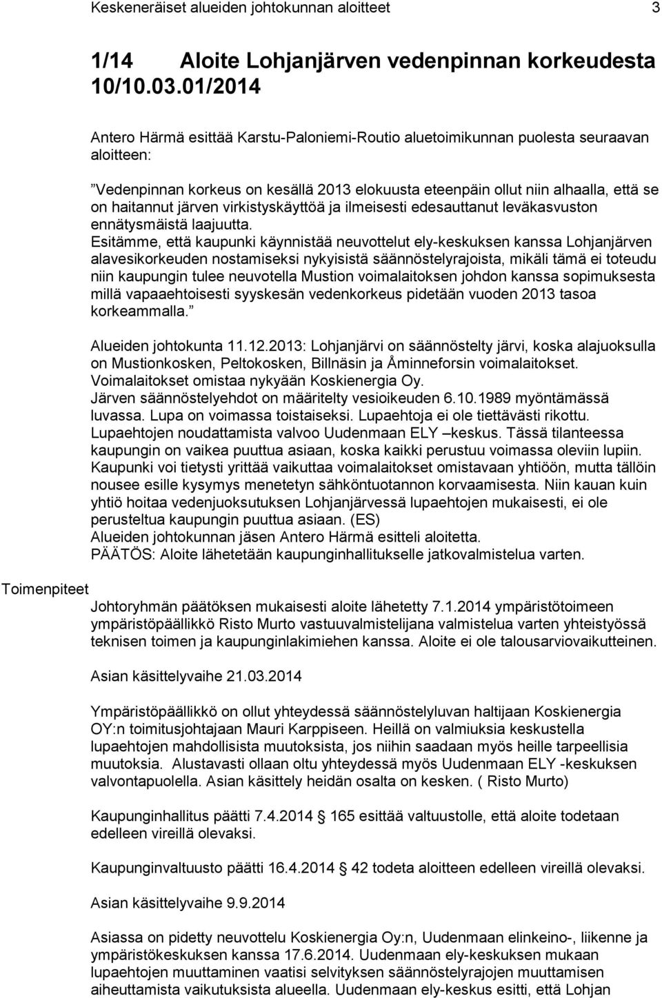 järven virkistyskäyttöä ja ilmeisesti edesauttanut leväkasvuston ennätysmäistä laajuutta.