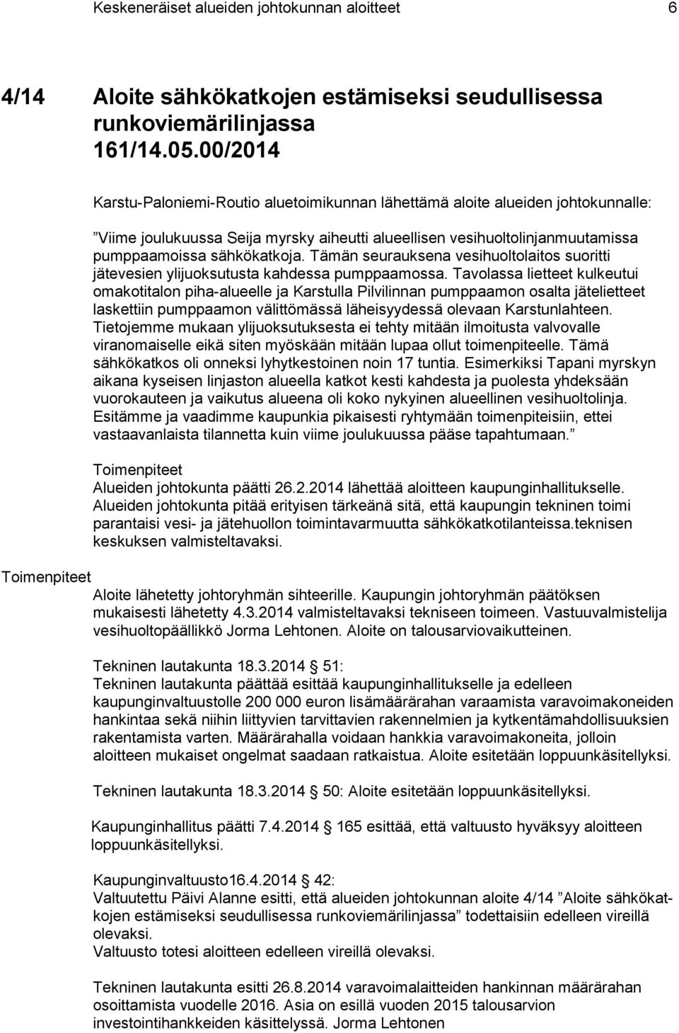 Tämän seurauksena vesihuoltolaitos suoritti jätevesien ylijuoksutusta kahdessa pumppaamossa.