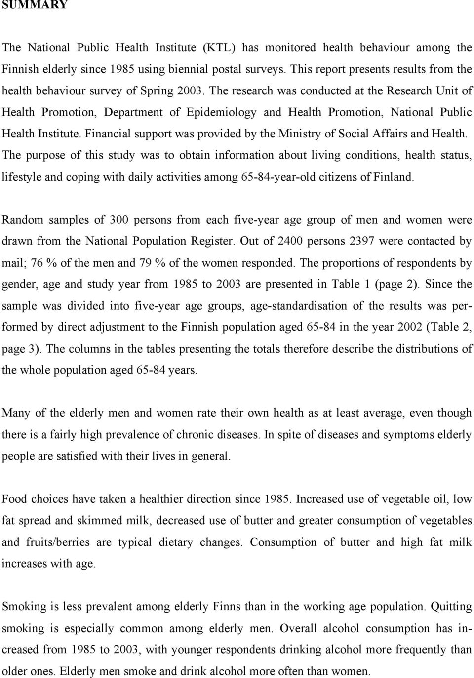 The research was conducted at the Research Unit of Health Promotion, Department of Epidemiology and Health Promotion, National Public Health Institute.