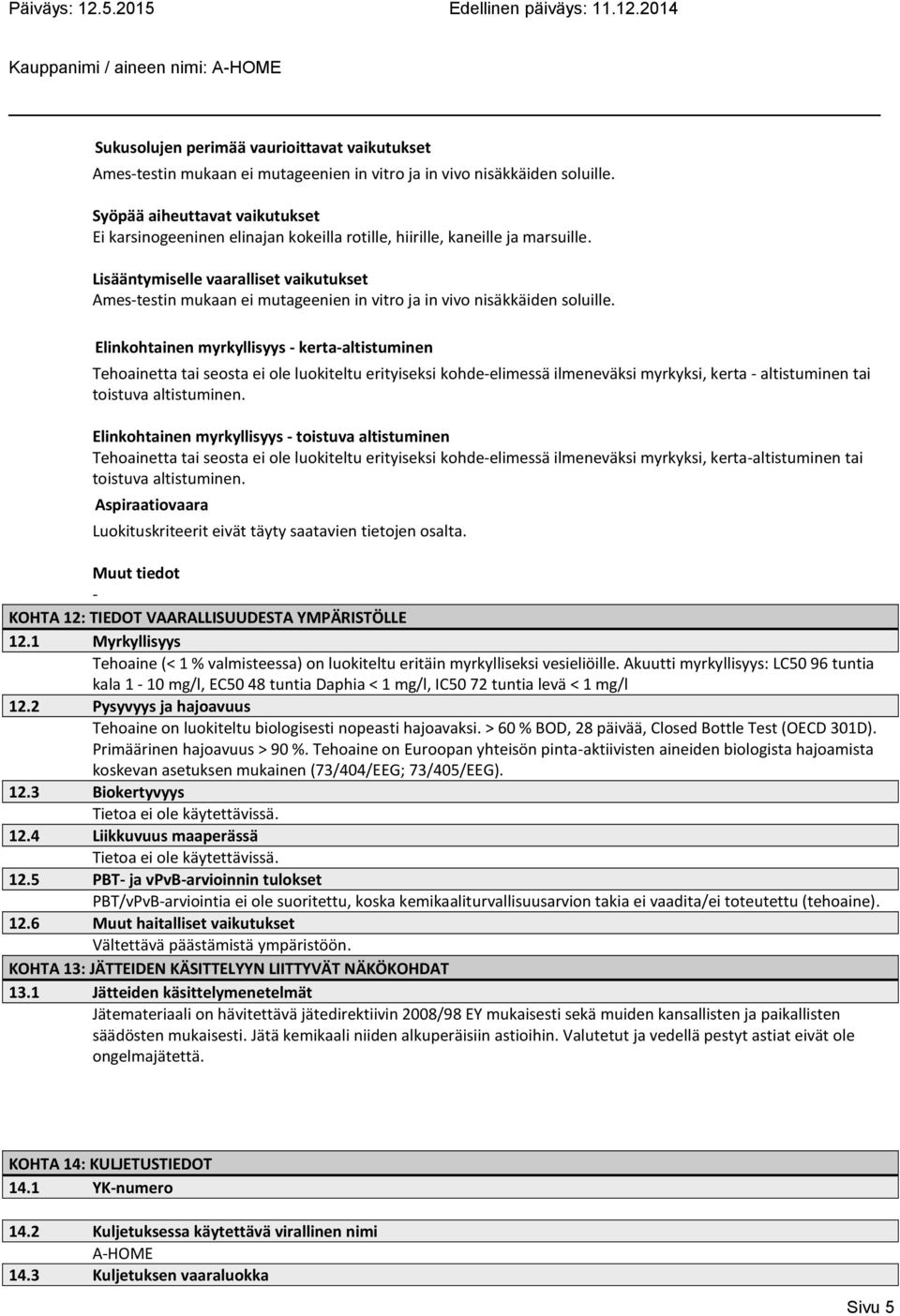 Lisääntymiselle vaaralliset vaikutukset Ames-testin mukaan ei mutageenien in vitro ja in vivo nisa kka iden soluille.