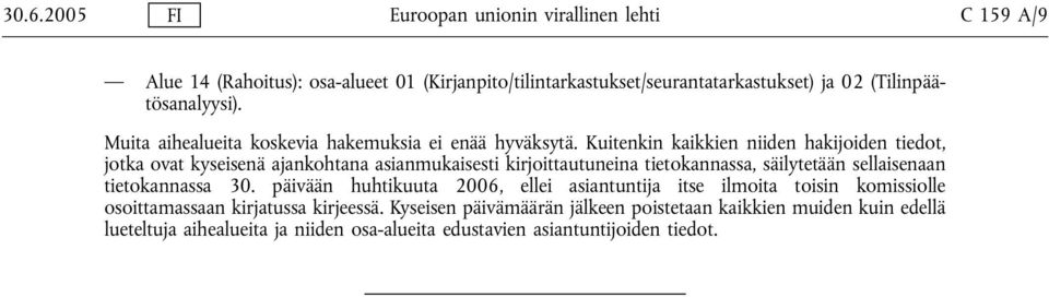 Kuitenkin kaikkien niiden hakijoiden tiedot, jotka ovat kyseisenä ajankohtana asianmukaisesti kirjoittautuneina tietokannassa, säilytetään sellaisenaan