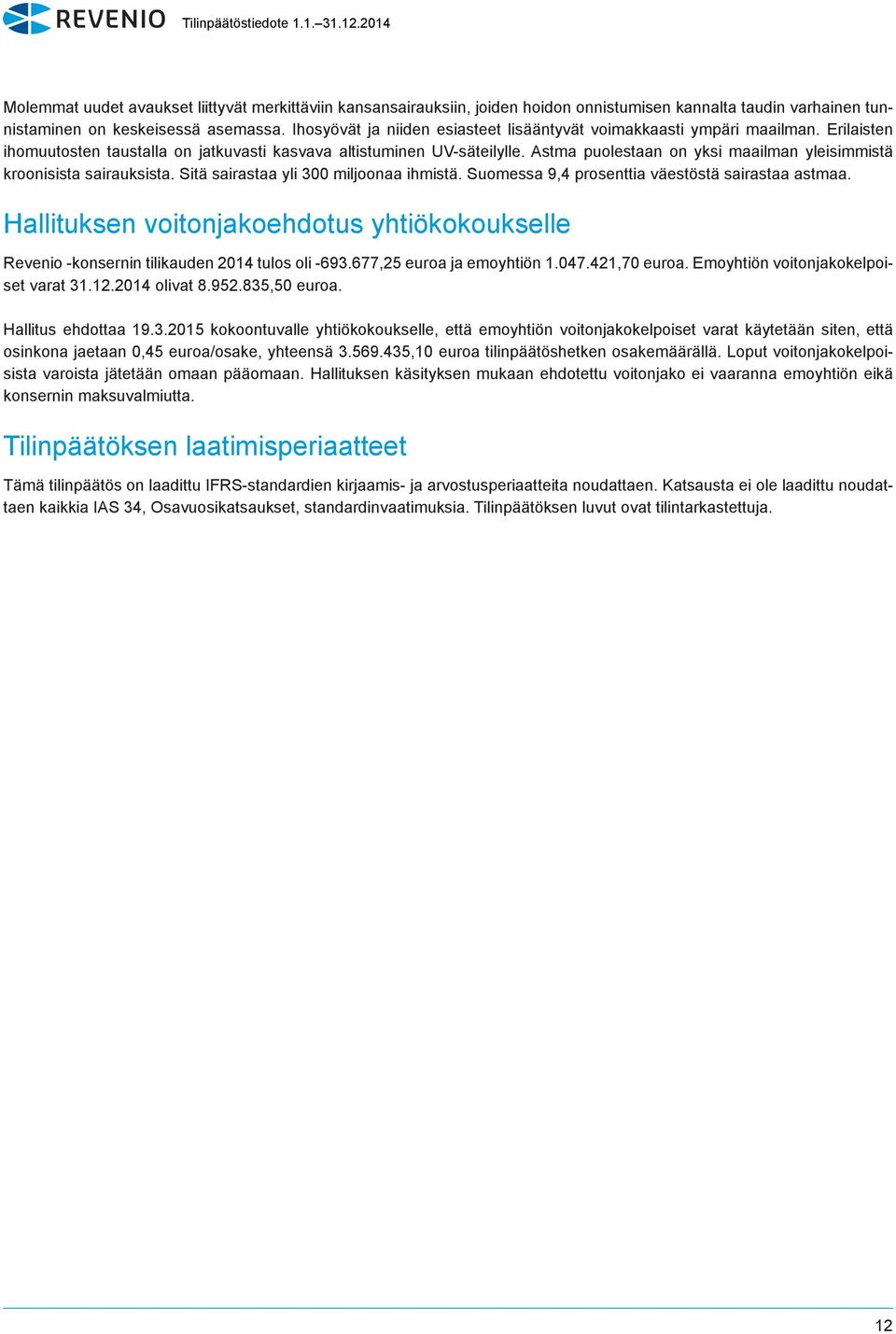 Astma puolestaan on yksi maailman yleisimmistä kroonisista sairauksista. Sitä sairastaa yli 300 miljoonaa ihmistä. Suomessa 9,4 prosenttia väestöstä sairastaa astmaa.