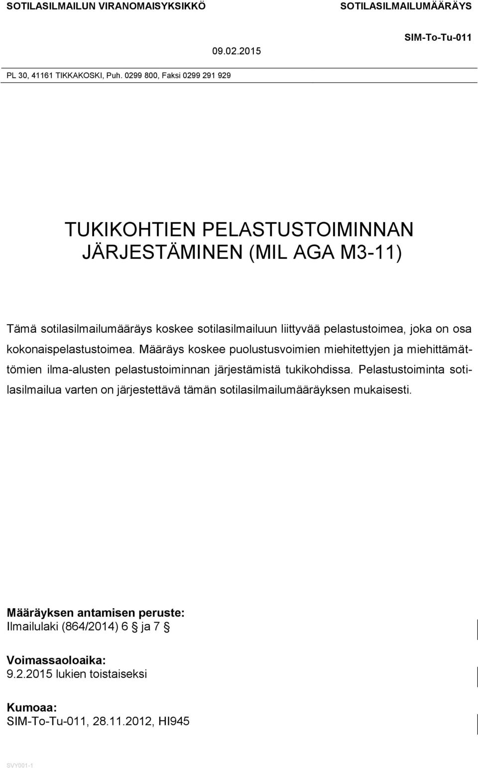 osa kokonaispelastustoimea. Määräys koskee puolustusvoimien miehitettyjen ja miehittämättömien ilma-alusten pelastustoiminnan järjestämistä tukikohdissa.