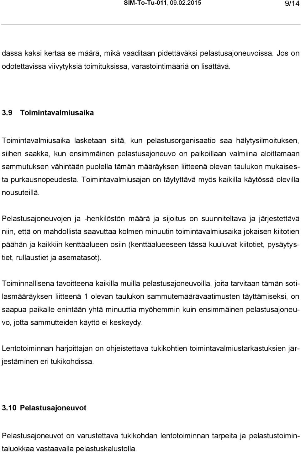 sammutuksen vähintään puolella tämän määräyksen liitteenä olevan taulukon mukaisesta purkausnopeudesta. Toimintavalmiusajan on täytyttävä myös kaikilla käytössä olevilla nousuteillä.