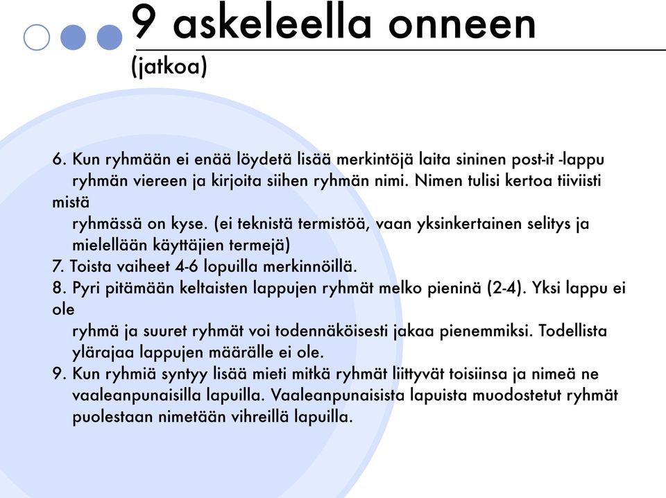 Toista vaiheet 4-6 lopuilla merkinnöillä. 8. Pyri pitämään keltaisten lappujen ryhmät melko pieninä (2-4).