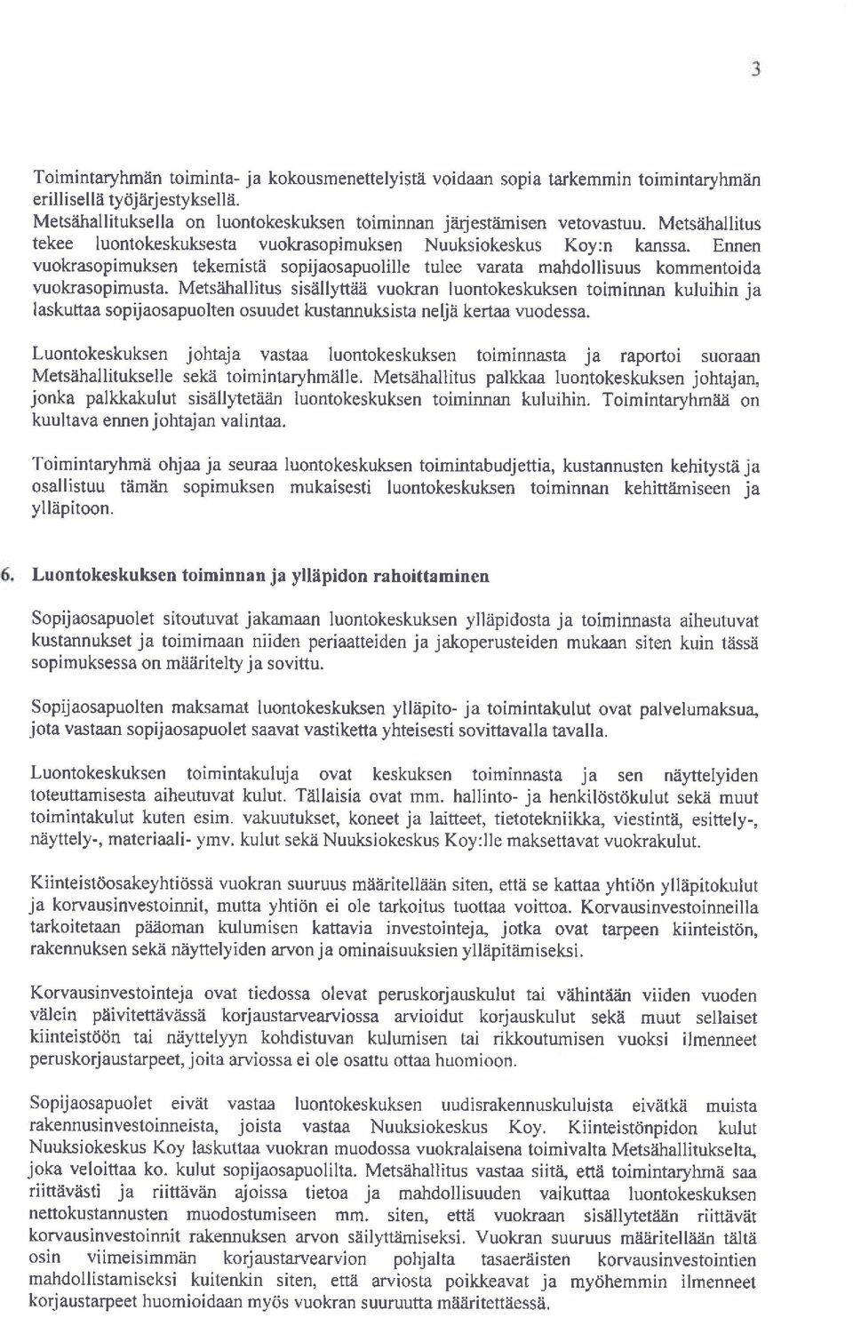 Metsfiallitus sisallyttiia vuokan luontokeskuksen toiminnan kuluihin ja laskuttaa sopijaosapuolten osuudet kustannuksista nelje kertaa \ruodessa.