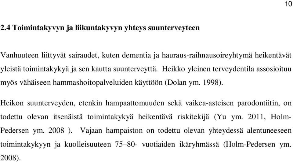 Heikon suunterveyden, etenkin hampaattomuuden sekä vaikea-asteisen parodontiitin, on todettu olevan itsenäistä toimintakykyä heikentävä riskitekijä (Yu ym.