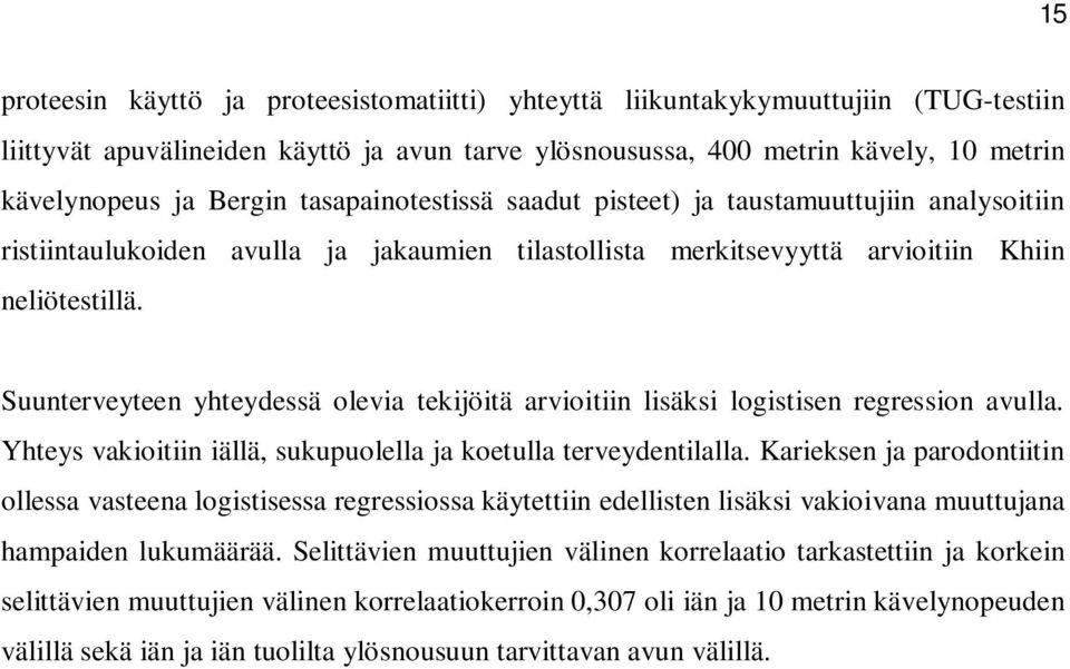 Suunterveyteen yhteydessä olevia tekijöitä arvioitiin lisäksi logistisen regression avulla. Yhteys vakioitiin iällä, sukupuolella ja koetulla terveydentilalla.