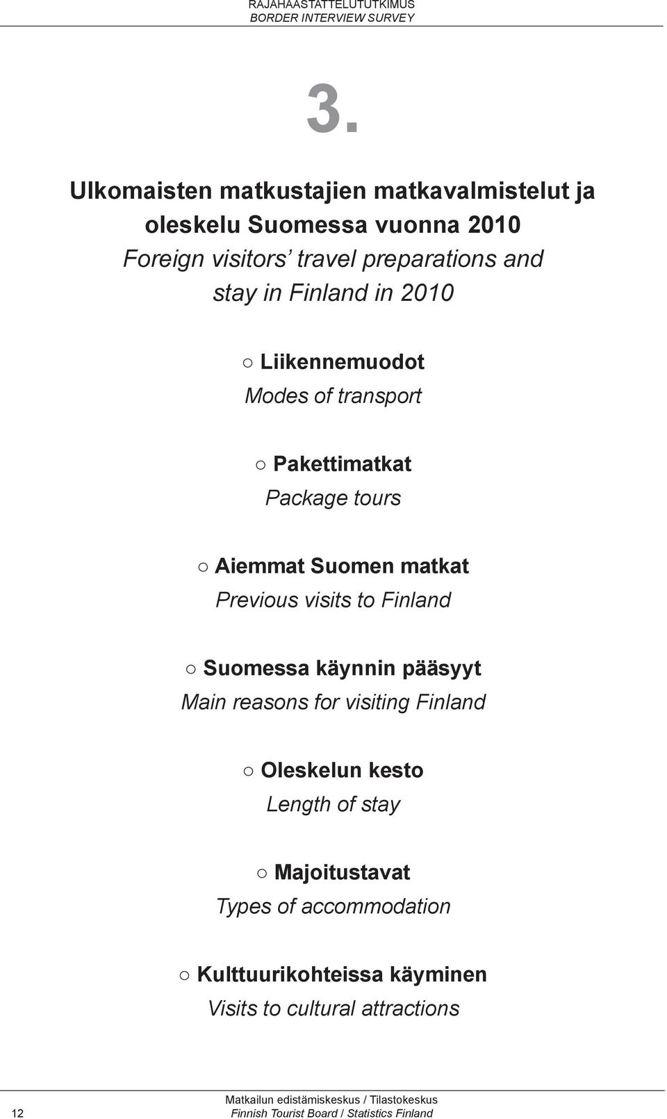 visits to Finland Suomessa käynnin pääsyyt Main reasons for visiting Finland Oleskelun kesto Length of stay Majoitustavat