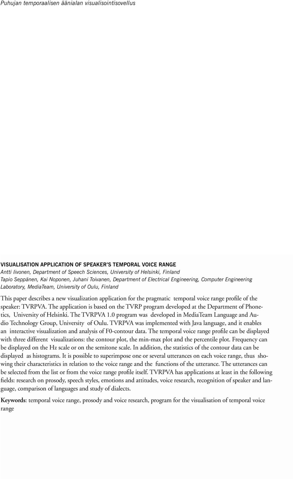 application for the pragmatic temporal voice range profile of the speaker: TVRPVA. The application is based on the TVRP program developed at the Department of Phonetics, University of Helsinki.