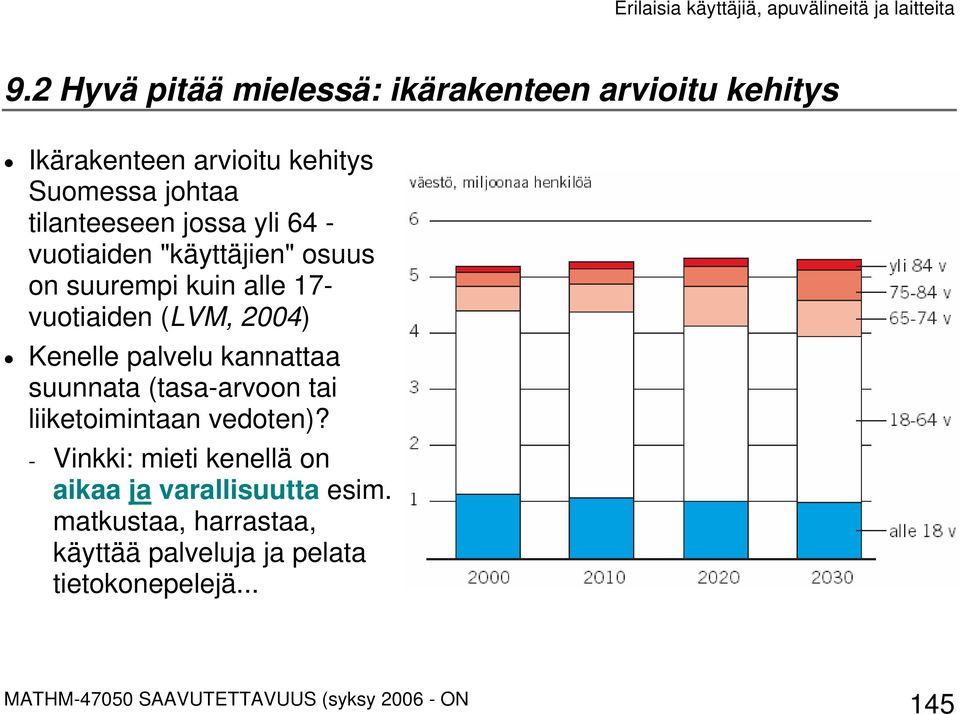 2004) Kenelle palvelu kannattaa suunnata (tasa-arvoon tai liiketoimintaan vedoten)?