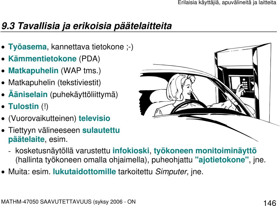 ) (Vuorovaikutteinen) televisio Tiettyyn välineeseen sulautettu päätelaite, esim.