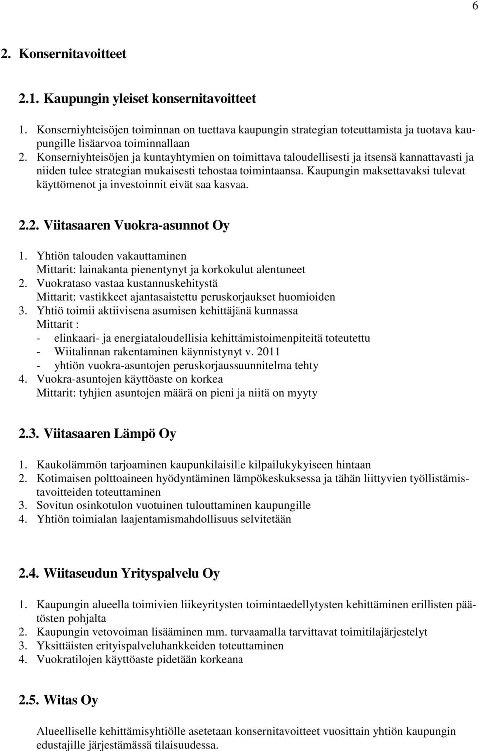 Kaupungin maksettavaksi tulevat käyttömenot ja investoinnit eivät saa kasvaa. 2.2. Viitasaaren Vuokra-asunnot Oy 1.