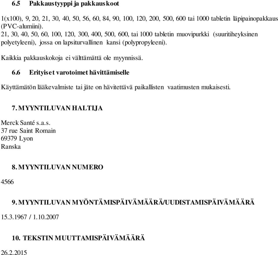 Kaikkia pakkauskokoja ei välttämättä ole myynnissä. 6.6 Erityiset varotoimet hävittämiselle Käyttämätön lääkevalmiste tai jäte on hävitettävä paikallisten vaatimusten mukaisesti. 7.