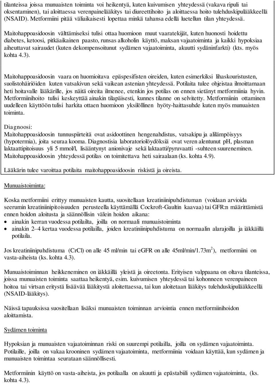 Maitohappoasidoosin välttämiseksi tulisi ottaa huomioon muut vaaratekijät, kuten huonosti hoidettu diabetes, ketoosi, pitkäaikainen paasto, runsas alkoholin käyttö, maksan vajaatoiminta ja kaikki