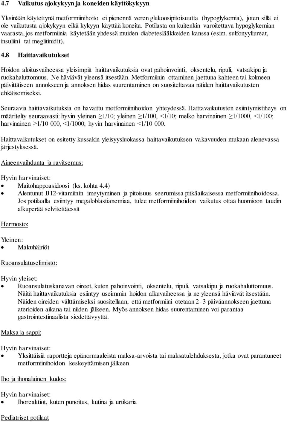 8 Haittavaikutukset Hoidon aloitusvaiheessa yleisimpiä haittavaikutuksia ovat pahoinvointi, oksentelu, ripuli, vatsakipu ja ruokahaluttomuus. Ne häviävät yleensä itsestään.