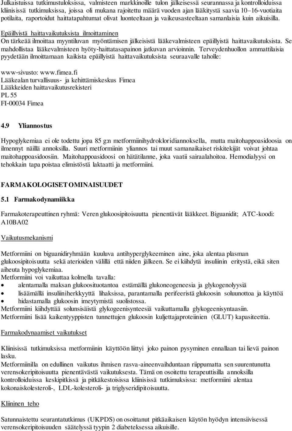 Epäillyistä haittavaikutuksista ilmoittaminen On tärkeää ilmoittaa myyntiluvan myöntämisen jälkeisistä lääkevalmisteen epäillyistä haittavaikutuksista.