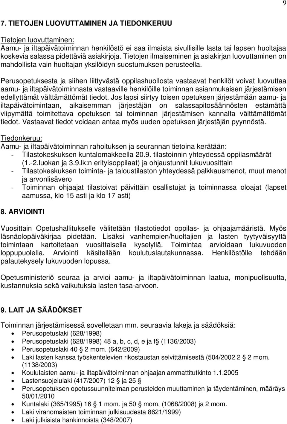 Perusopetuksesta ja siihen liittyvästä oppilashuollosta vastaavat henkilöt voivat luovuttaa aamu- ja iltapäivätoiminnasta vastaaville henkilöille toiminnan asianmukaisen järjestämisen edellyttämät