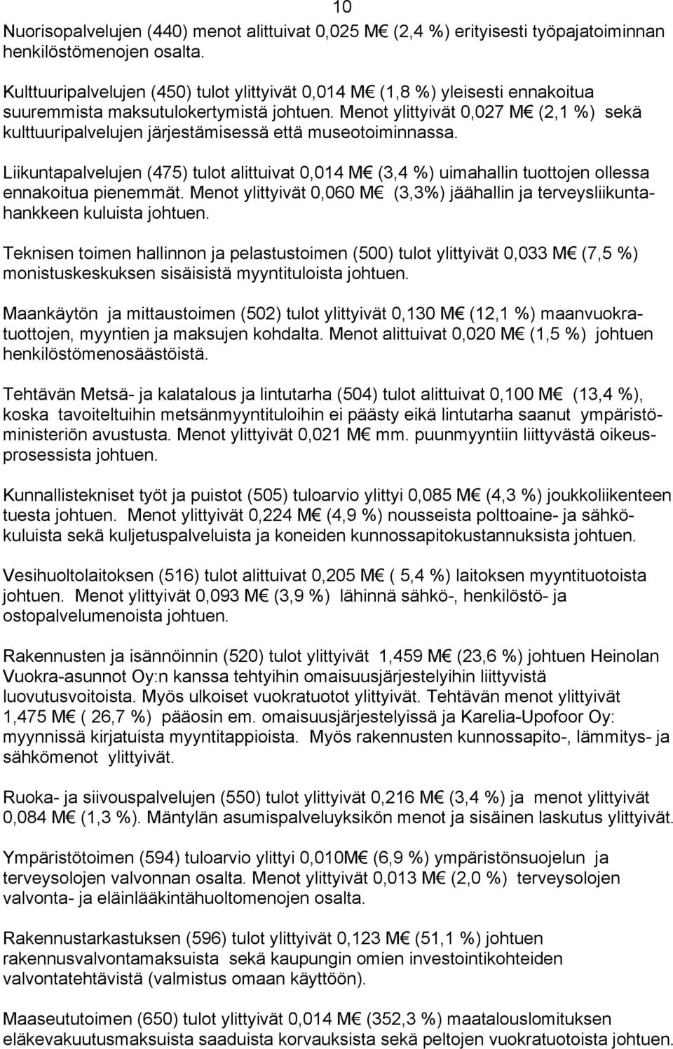 Menot ylittyivät 0,027 M (2,1 %) sekä kulttuuripalvelujen järjestämisessä että museotoiminnassa.