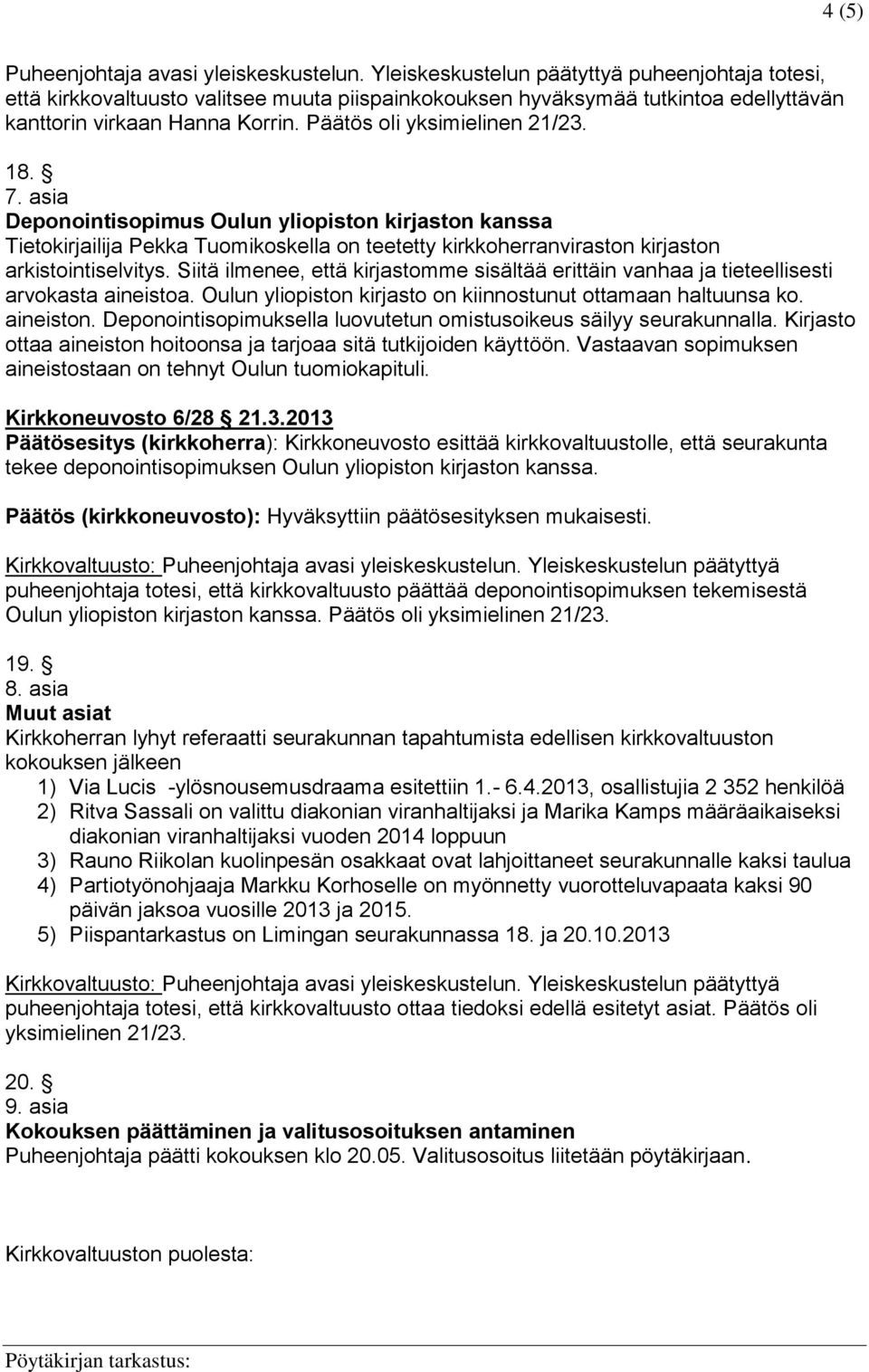 18. 7. asia Deponointisopimus Oulun yliopiston kirjaston kanssa Tietokirjailija Pekka Tuomikoskella on teetetty kirkkoherranviraston kirjaston arkistointiselvitys.
