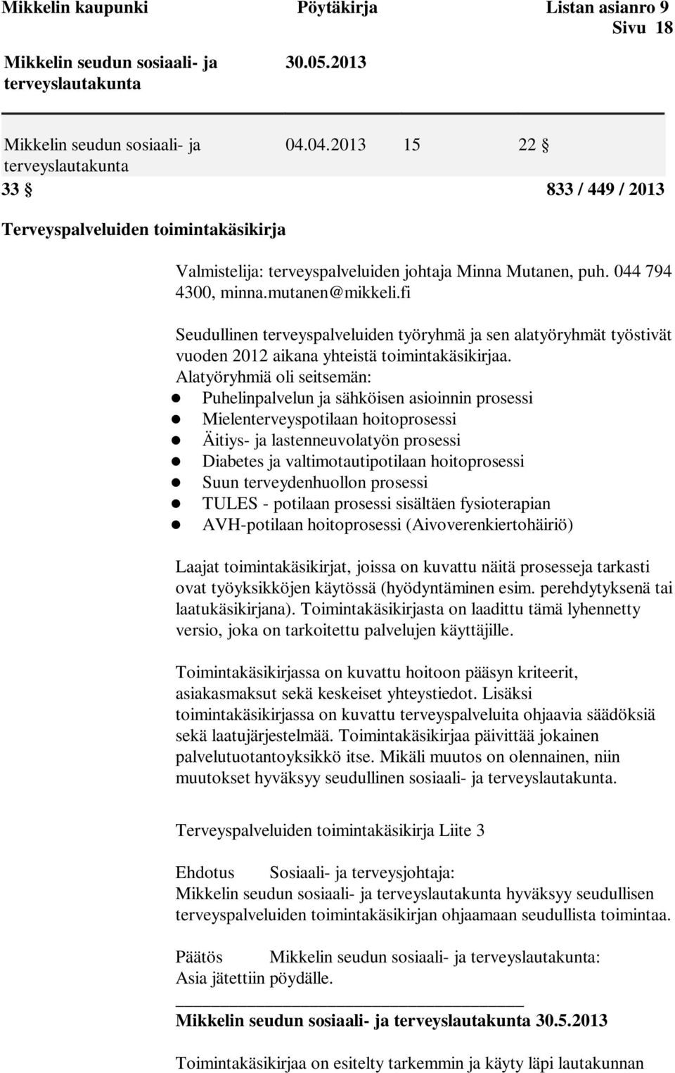 fi Seudullinen terveyspalveluiden työryhmä ja sen alatyöryhmät työstivät vuoden 2012 aikana yhteistä toimintakäsikirjaa.