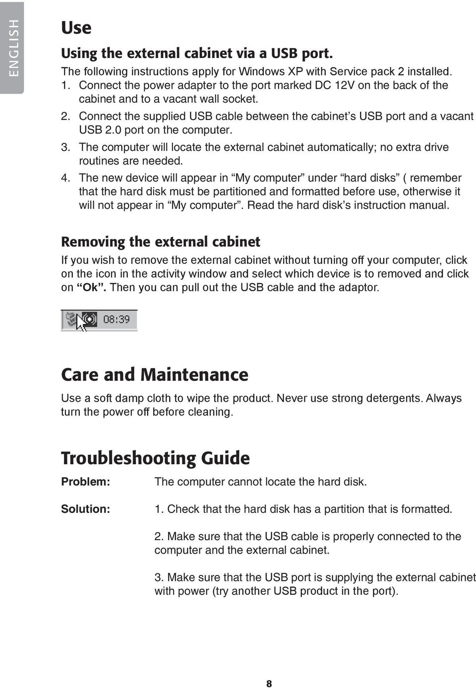 0 port on the computer. 3. The computer will locate the external cabinet automatically; no extra drive routines are needed. 4.