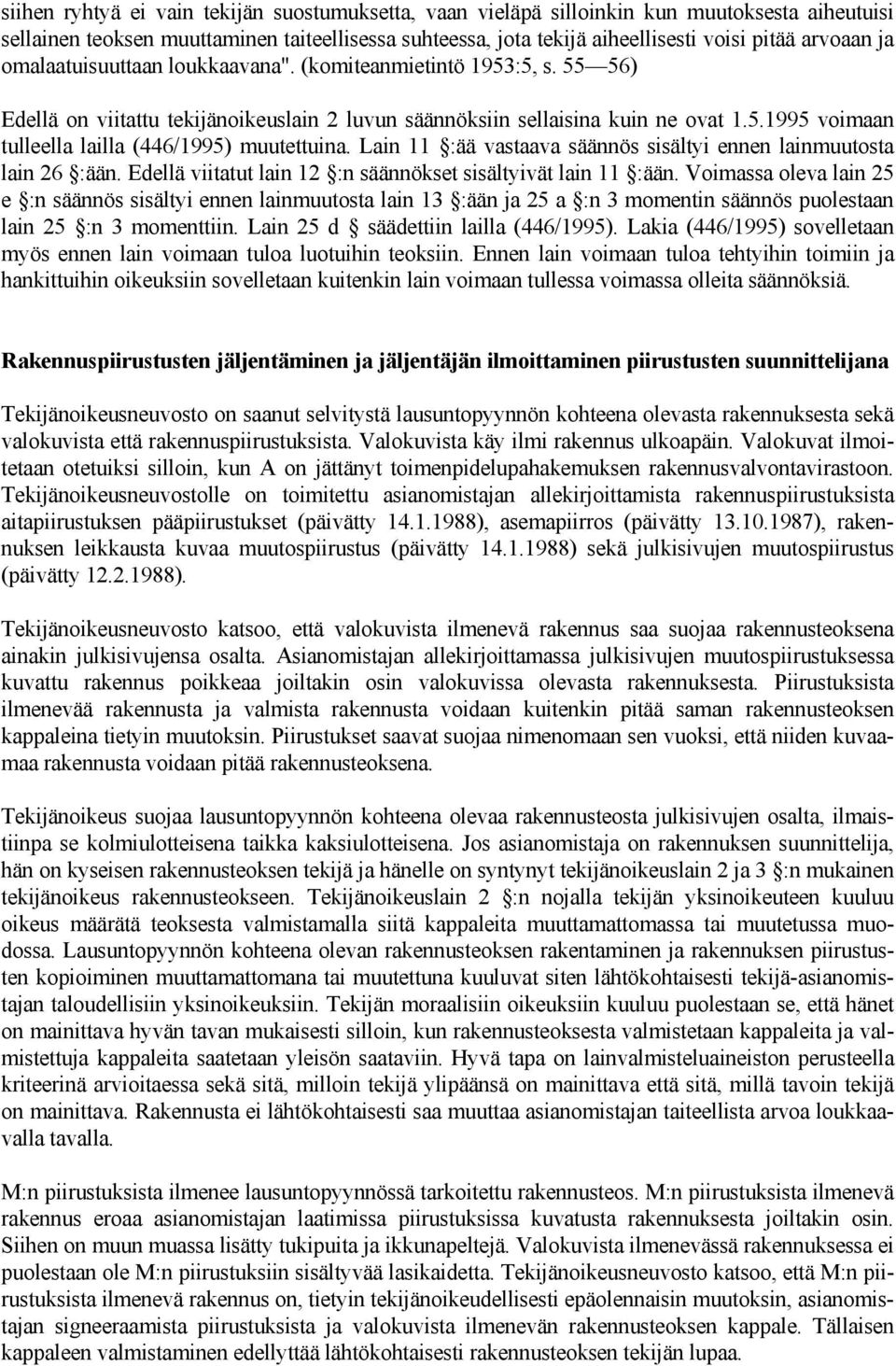 Lain 11 :ää vastaava säännös sisältyi ennen lainmuutosta lain 26 :ään. Edellä viitatut lain 12 :n säännökset sisältyivät lain 11 :ään.