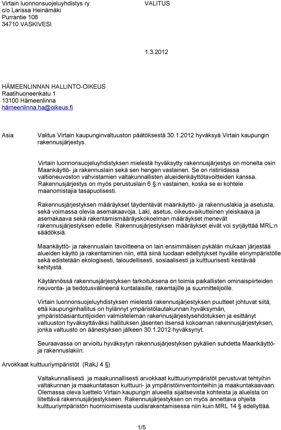 Virtain luonnonsuojeluyhdistyksen mielestä hyväksytty rakennusjärjestys on monelta osin Maankäyttö- ja rakennuslain sekä sen hengen vastainen.