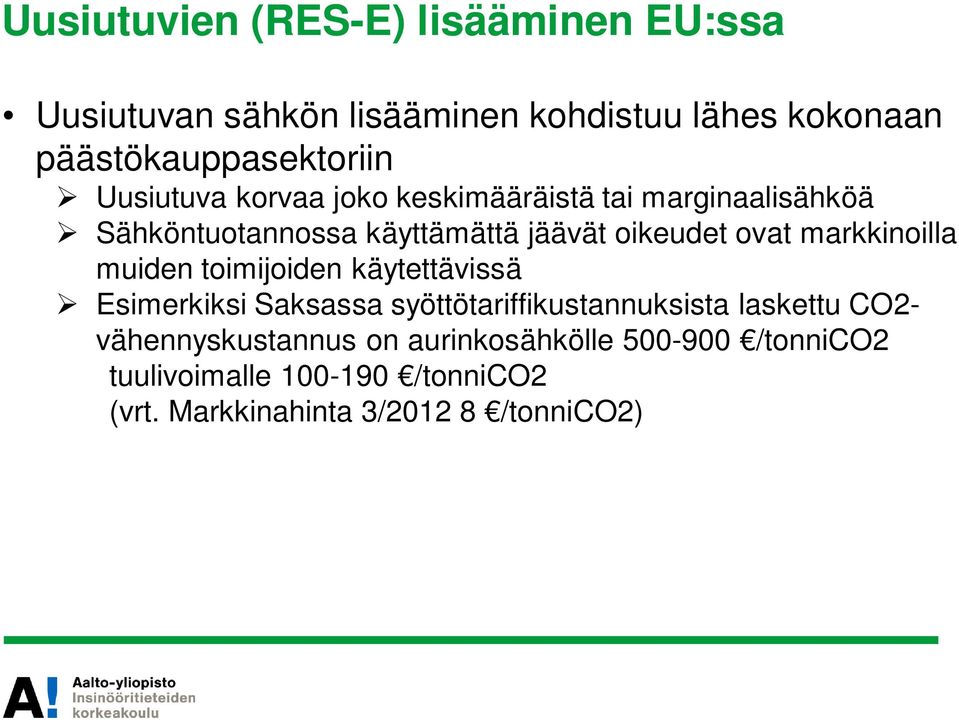 markkinoilla muiden toimijoiden käytettävissä Esimerkiksi Saksassa syöttötariffikustannuksista laskettu CO2-