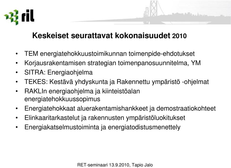 -ohjelmat RAKLIn energiaohjelma ja kiinteistöalan energiatehokkuussopimus Energiatehokkaat aluerakentamishankkeet ja