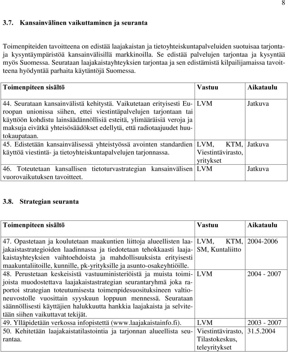 Seurataan kansainvälistä kehitystä.