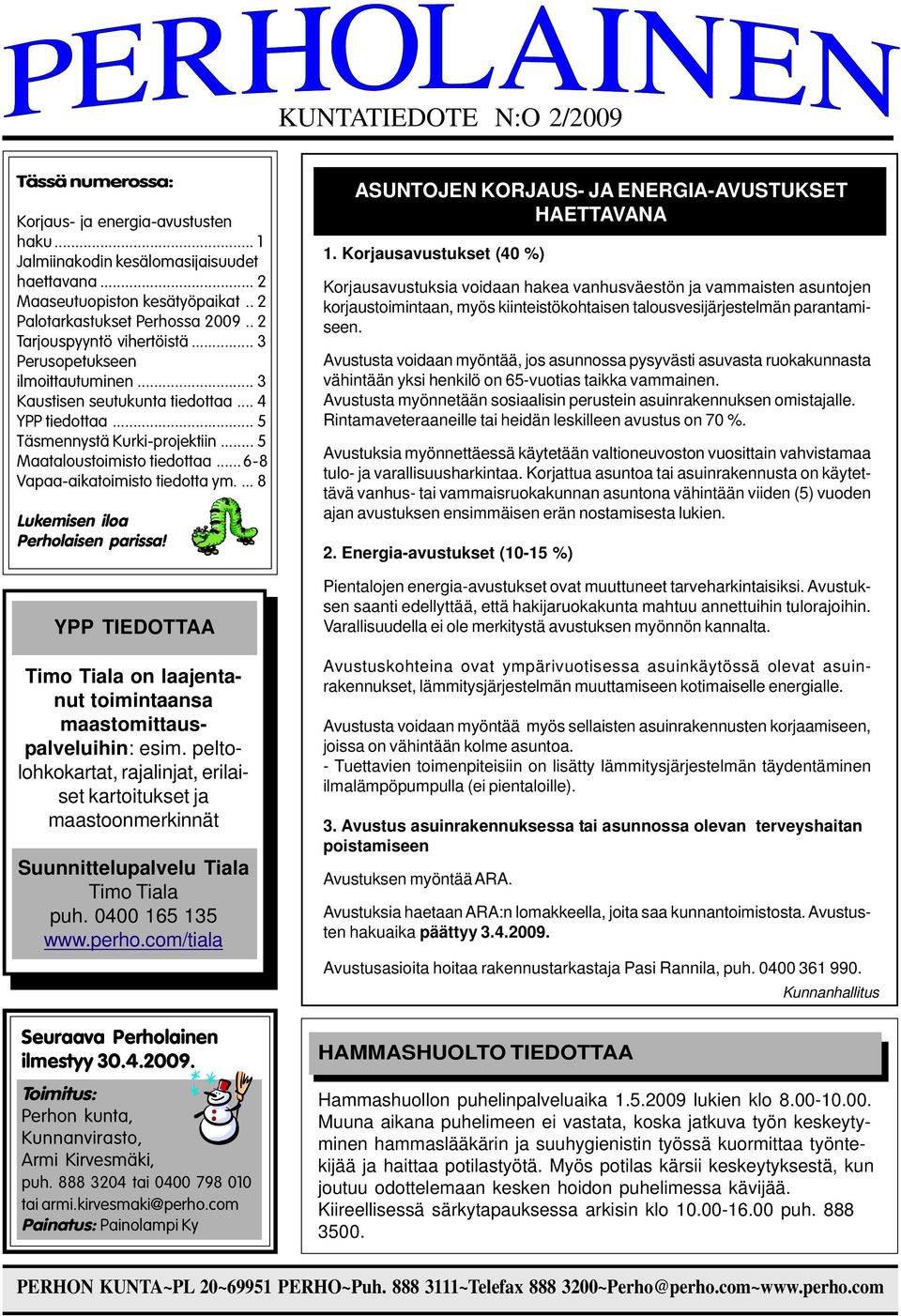 ..6-8 Vapaa-aikatoimisto tiedotta ym.... 8 Lukemisen iloa Perholaisen parissa! YPP TIEDOTTAA Timo Tiala on laajentanut toimintaansa maastomittauspalveluihin: esim.