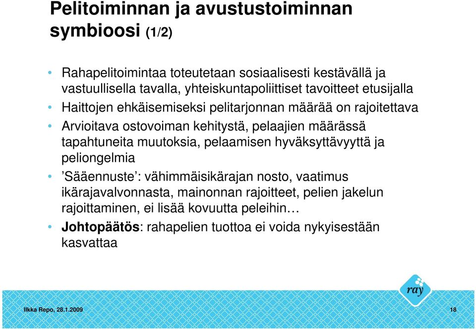pelaajien määrässä tapahtuneita muutoksia, pelaamisen hyväksyttävyyttä ja peliongelmia Sääennuste : vähimmäisikärajan nosto, vaatimus