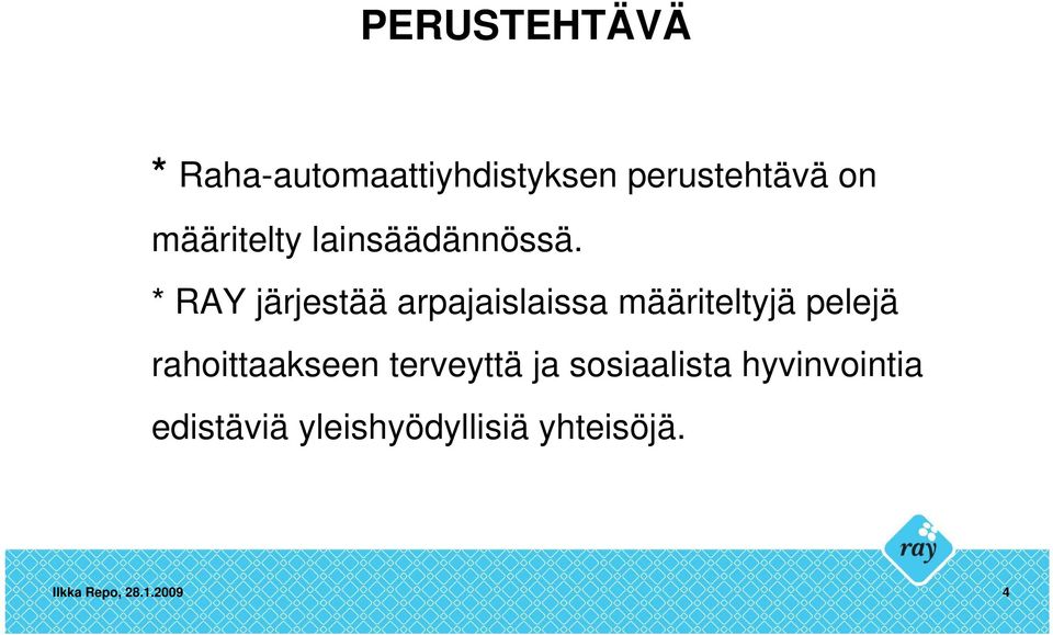* RAY järjestää arpajaislaissa määriteltyjä pelejä