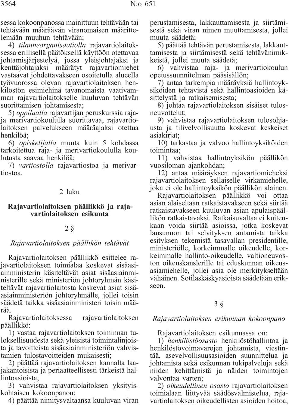 henkilöstön esimiehinä tavanomaista vaativamman rajavartiolaitokselle kuuluvan tehtävän suorittamisen johtamisesta; 5) oppilaalla rajavartijan peruskurssia rajaja merivartiokoululla suorittavaa,